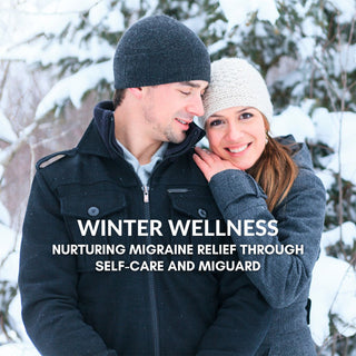 Winter Wellness: Nurturing Migraine Relief Through Self-Care and MiGuard