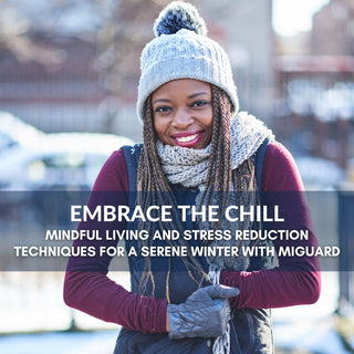 Embrace the Chill: Mindful Living and Stress Reduction Techniques for a Serene Winter with MiGuard